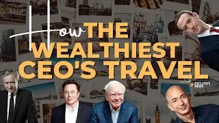 HOW THE WEALTHIEST CEOs TRAVEL