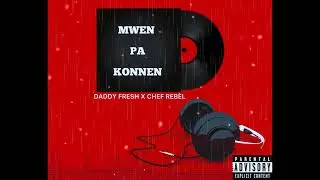 Daddy Fresh - Mwen pa konnen ( Feat Chef Rebel )
