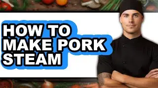 How to Make Pork Steam (full Guide)