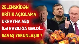 SON DƏQİQƏ! Zelenskidən SENSASİYON AÇIQLAMA - ABŞ ilə razılığa GƏLİNDİ -Ukrayna-Rusiya SAVAŞI BİTİR?