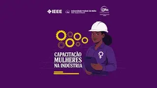 IEEE WIE UFBA - Capacita&ccedil;&atilde;o Mulheres na Ind&uacute;stria