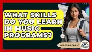 What Skills Do You Learn In Music Programs? - High School Toolkit