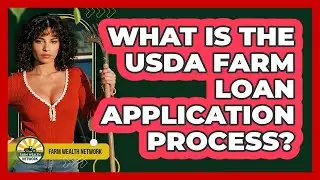 What Is The USDA Farm Loan Application Process? - Farm Wealth Network