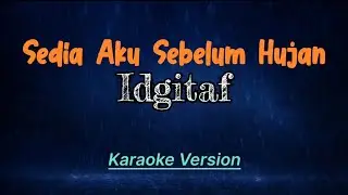 SEDIA AKU SEBELUM HUJAN - IDGITAF (Karaoke Version) || High Quality Audio