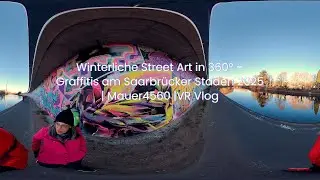 Winterliche Street Art in 360&deg; &ndash; Graffitis am Saarbr&uuml;cker Staden | Mauer4560 | VR Vlog