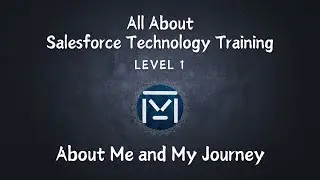 About Me and My Journey | All About Salesforce Technology Training - Level 1