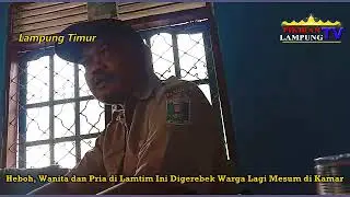 Heboh, Wanita dan Pria di Lamtim Ini Digerebek Warga Lagi Mesum di Kamar