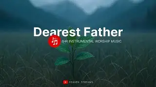 Dearest Father - Chandler Moore, Maverick City | Instrumental Worship Music  for prayer