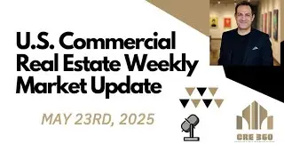 📊 CRE360 Weekly Market Update &ndash; May 23, 2025