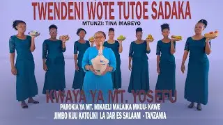 TWENDENI WOTE TUTOE SADAKA   Tina Mabeyo KWAYA YA MT YOSEFU PAROKIA YA MT MIKAELI MALAIKA MKUU KAWE