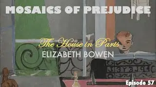 Mosaics of Prejudice: The House in Paris by Elizabeth Bowen
