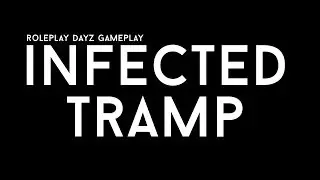 INFECTED TRAMP #1 DayZ At Night [Horror]