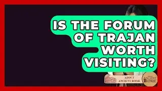 Is The Forum Of Trajan Worth Visiting? - All About Rome