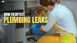 How to Detect Plumbing Leaks Fast | Expert Tips from Anytime Plumbing