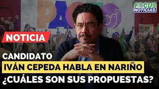 EN VIVO | Candidato IVÁN CEPEDA Habla en IPIALES, Nariño ¿CUÁLES Son sus PROPUESTAS? #FocusNoticias