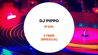 Dj Pippo from Cyber (Brescia) - Studio Mix n&deg; 241