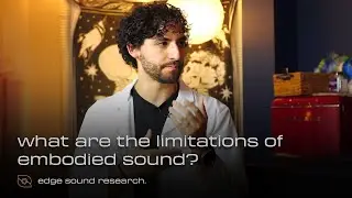 What are the Limitations of Embodied Sound? | Edge Sound Bytes | Episode 24