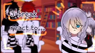 J-break  react to..... 1/??