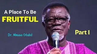 A Place To Be Fruitful || Part One || Dr. Mensa Otabil