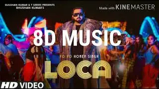 LOCA - 8D MUSIC | YO YO HONEY SINGH |