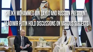 Sheikh Mohammed b Bin Zayed & Russian President Vladimir Putin Hold Discussions On Various Subjects