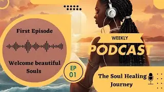 The Soul Healing Journey Podcast - Welcome