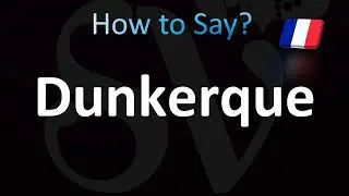 How to Pronounce Dunkerque (French)