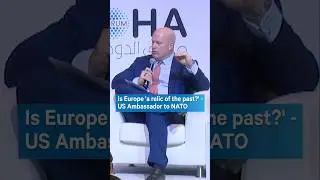 Европа &mdash; &laquo;пережиток прошлого&raquo;? &mdash; Посол США в НАТО на Дохийском форуме 2025