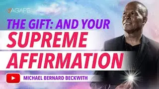 The Gift: And Your Supreme Affirmation w/ Michael B. Beckwith