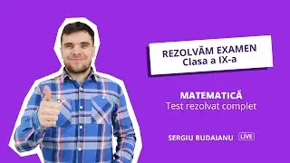 EȘANTION CL. 9 MATEMATICA Test 1 rezolvat complet Live cu Sergiu Budaianu