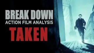 Taken - Break Down: Action Film Analysis