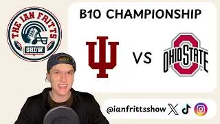 INDIANA VS OHIO STATE PREVIEW | BIG 10 CHAMPIONSHIP | THE IAN FRITTS SHOW