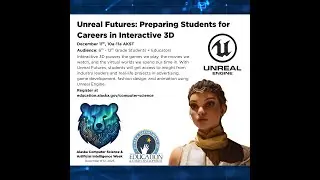 Unreal Futures: Preparing Students for Careers in Interactive 3D - AK CS/AI Education Week (2025)