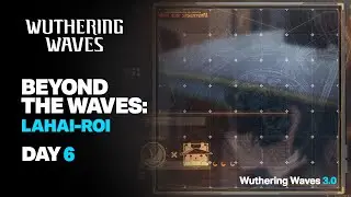 Beyond the Waves: Lahai-Roi Day 6 Gameplay - Wuthering Waves 3.0