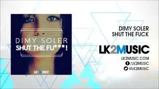 Dimy Soler - Shut the Fuck (Original Mix) [LK2 Music]
