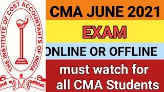 CMA June 2021 Exams Online or Offline ? Must watch for all CMA Students