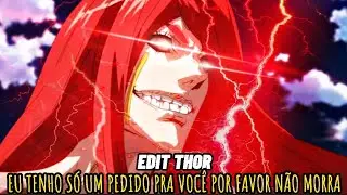 Thor (Shuumatsu No Valkyrie) EDIT - Eu Tenho S&oacute; Um Pedido Pra Voc&ecirc; Por Favor N&atilde;o Morra