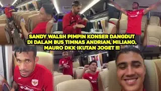 Sandy Walsh Pimpin Konser Dangdut di Dalam Bus Timnas Andrian, Miliano, Mauro Dkk Ikutan Joget🤣🤣