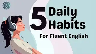 5 Daily Habits That Improve Your English Fluency | Podcast