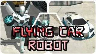 Flying Car Robot Simulation | Best Android/iOS Kids Gameplay HD 2017
