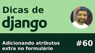 Dica #60 - Django: Adicionando atributos extras no formulário
