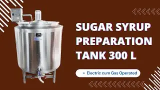 Sugar Syrup Preparation Tank 300 L, Sugar Syrup Making Machine, how sugar syrup is made ?