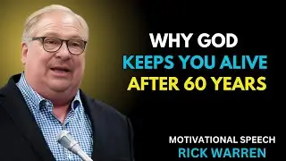 WHY GOD KEEPS YOU ALIVE AFTER 60 YEARS, best  motivational speech by rick warren.