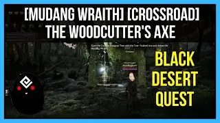 [Mudang Wraith] [Crossroad] The Woodcutter's Axe | Black Desert Quests