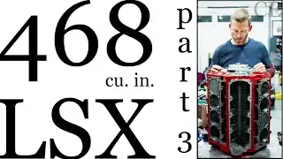 GM LSX Tall Deck 468 cu.in. Part 3