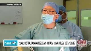 Island Hospital: Layanan Kesehatan Bertaraf Dunia di Pusat Kota Penang