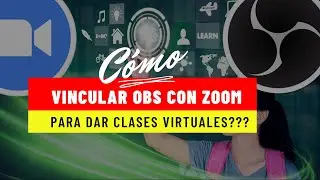 VINCULAR OBS Y ZOOM PARA IMPARTIR CLASES VIRTUALES