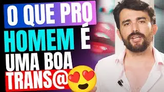 O QUE PRO HOMEM É UMA BOA TR4NSA