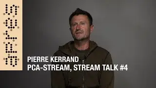 PCA-STREAM, Stream Talks #4, Pierre Kerrand