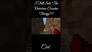 The Redstone Crusher Thingy Make MinecraftMan Go OOF.
